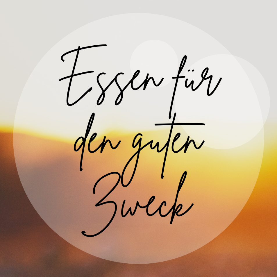 Essen für den guten Zweck! Nächsten Termine: 17.8.25/14.9.25